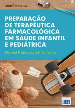 Preparação de Terapêutica Farmacológica em Saúde Infantil e Pediátrica - Manual Prático para Enfermeiros