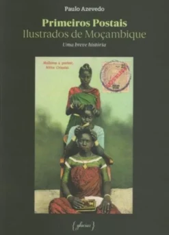 Primeiros Postais Ilustrados de Moçambique - Uma Breve História