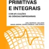 Primitivas e Integrais - Com Aplicações às Ciências Empresariais