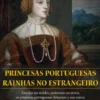 Princesas Portuguesas Rainhas no Estrangeiro