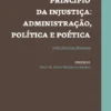 Princípio da Injustiça - Administração, Política e Poética