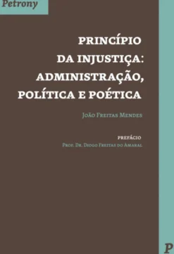 Princípio da Injustiça - Administração, Política e Poética