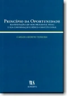 Princípio da Oportunidade, Manifestações em Sede Processual Penal e sua Conformação Jurídico-Constitucional