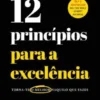 12 Princípios para a Excelência - Torna-te o Melhor Naquilo que Fazes