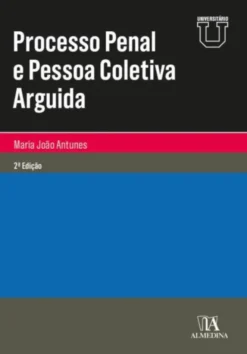 Processo Penal e Pessoa Coletiva Arguida - 2ª Edição