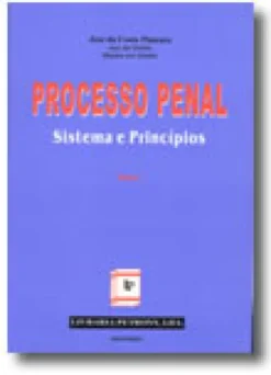 Processo Penal: Sistema e Princípios - Tomo I