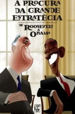 À Procura da Grande Estratégia - De Rosevelt a Obama