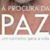À Procura da Paz, Um caminho para a vida