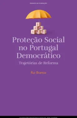 Proteção Social no Portugal Democrático - Trajetórias de reforma
