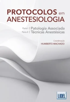 Protocolos em Anestesiologia - Patologia Associada e Técnicas Anestésicas