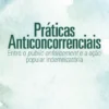 Práticas Anticoncorrenciais - Entre o Public Enforcement e a Ação Popular Indemnizatória