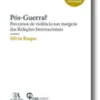 Pós-guerra? Percursos de violência nas margens das Relações Internacionais