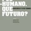 Pós-Humano. Que Futuro?