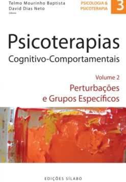 Psicoterapias Cognitivo-Comportamentais - Perturbações e Grupos Específicos - Volume 2