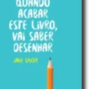 Quando Acabar Este Livro, Vai Saber Desenhar