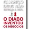Quando Deus não estava a ver, o Diabo inventou os Negócios
