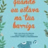 Quando Eu Estava na Tua Barriga