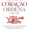 Quando o Coração Ordena (1128-1910) - Como Questões Passionais, Amores Assolapados e Ódios Desenfreados Contribuíram para Importantes Acontecimentos da nossa História