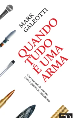 Quando Tudo É Uma Arma: um manual de campo para a guerra no século XXI