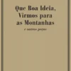 Que Boa Ideia, Virmos paras as Montanhas e outras Peças