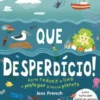 Que Desperdício! Como Reduzir o Lixo e Proteger o Planeta