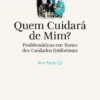 Quem cuidará de Mim? Problemas em Torno dos Cuidados (In)Formais
