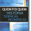 Quem Foi Quem na História das Doenças Reumáticas