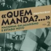 «Quem Manda?...» Nacional-Salazarismo e Estado Novo - Volume 2