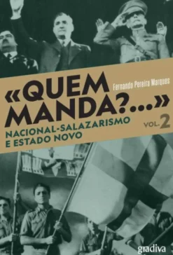 «Quem Manda?...» Nacional-Salazarismo e Estado Novo - Volume 2