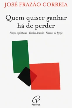 Quem quiser Ganhar há de Perder - Forças Espirituais, Estilos de Vida, Formas de Igreja