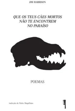 Que Os Teus Cães Mortos Não Te Encontrem No Paraíso