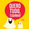 Quero Tudo, Tudinho!