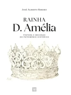 Rainha D. Amélia - Pintora e Mecenas do Património Histórico