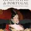Rainhas de Portugal - As Mulheres que Construíram a Nação