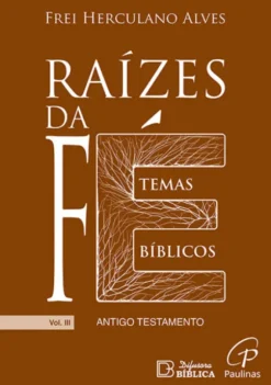 Raízes da Fé – Temas Bíblicos - Antigo Testamento Vol. III