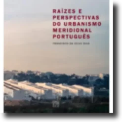 Raízes e Perspectivas do Urbanismo Meridional Português