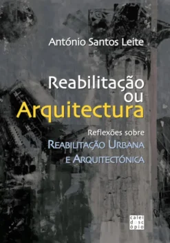 Reabilitação ou Arquitectura? - Reflexões em Aberto sobre a Reabilitação Urbana e Arquitectónica