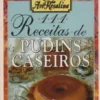 111 Receitas de Pudins Caseiros