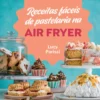 Receitas Fáceis de Pastelaria na Air Fryer