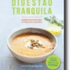 Receitas para uma Digestão Tranquila: comida deliciosa para estômagos sensíveis