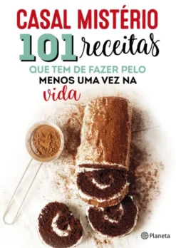 101 Receitas que Tem de Fazer pelo Menos uma Vez na Vida