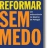Reformar Sem Medo - Um Independente no Governo de Portugal