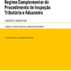 Regime Complementar do Procedimento de Inspeção Tributária e Aduaneira - Anotado e Comentado - 2ª Edição