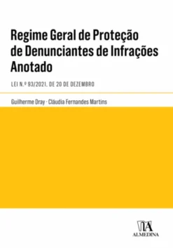 Regime Geral de Proteção de Denunciantes de Infrações – Anotado - Lei n.º 93/2021, de 20 de Dezembro