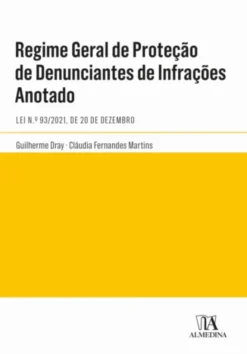 Regime Geral de Proteção de Denunciantes de Infrações – Anotado - Lei n.º 93/2021, de 20 de Dezembro