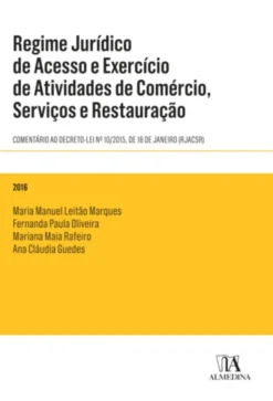 Regime Jurídico de Acesso e Exercício de Atividades de Comércio, Serviços e Restauração - Comentário ao Decreto-Lei n.º 10/2015, de 16 de janeiro (RJACSR)