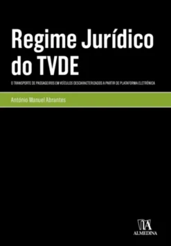 Regime Jurídico do TVDE - Transporte de Passageiros em Veículos Descaracterizados a Partir de Plataforma Eletrónica