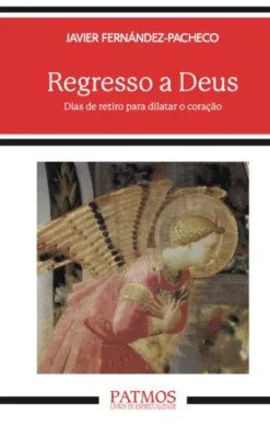 Regresso a Deus - Dias de Retiro para Dilatar o Coração