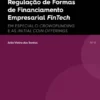 Regulação de Formas de Financiamento Empresarial FinTech - Em especial o Crowdfunding e as Initial Coin Offering
