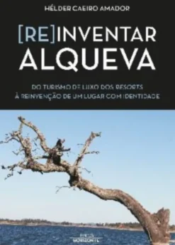 (Re)Inventar Alqueva: do turismo de luxo dos resorts à reinvenção de um lugar com identidade